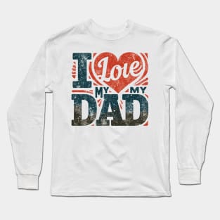 I love my dad Long Sleeve T-Shirt